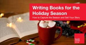 Writing Holiday Books: How to Capture the Season and Sell Your Story