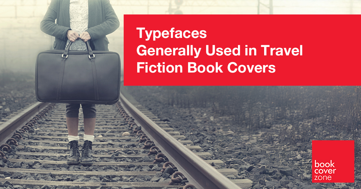Typefaces Generally Used in Travel Fiction Book Covers